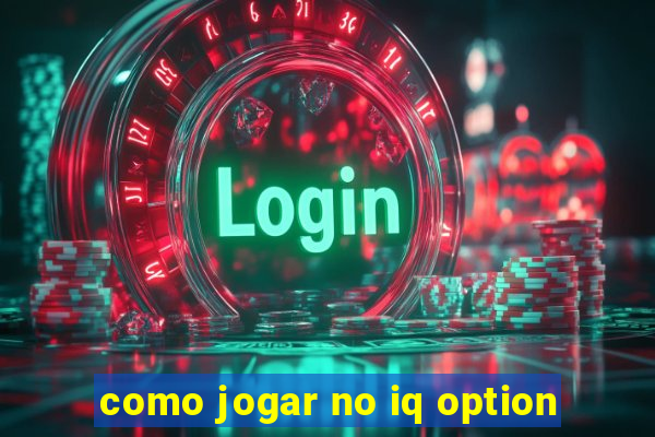 como jogar no iq option